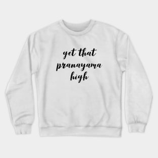 Get that pranayama high Crewneck Sweatshirt